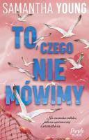 To, czego nie mówimy. Autor: Samantha Young. SmakLiter.pl Okładka książki To, czego nie mówimy