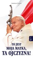 To jest Moja Matka ta Ojczyzna. Autor: Szarek Jarosław. SmakLiter.pl Okładka książki To jest Moja Matka ta Ojczyzna