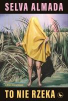 To nie rzeka. Autor: Selva Almada. SmakLiter.pl Okładka książki To nie rzeka