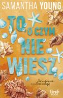 To, o czym nie wiesz. Autor: Samantha Young. SmakLiter.pl Okładka książki To, o czym nie wiesz