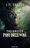 Tolienesse. Pani Drzewna. Autor: J. D. Feliks. SmakLiter.pl Okładka książki Tolienesse. Pani Drzewna
