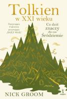 Tolkien w XXI wieku. Co dziś znaczy dla nas Śródziemie. Autor: Groom Nick. SmakLiter.pl Okładka książki Tolkien w XXI wieku. Co dziś znaczy dla nas Śródziemie