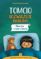 Tomcio rozwiązuje problemy. Choroba i wizyta u lekarza. Autor: Kańciurzewska Anna. SmakLiter.pl Okładka książki Tomcio rozwiązuje problemy. Choroba i wizyta u lekarza