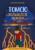 Tomcio rozwiązuje problemy złość i agresja. Autor: Kańciurzewska Anna. SmakLiter.pl Okładka książki Tomcio rozwiązuje problemy złość i agresja
