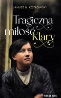 Tragiczna miłość Klary. Autor: Janusz B. Kozłowski. SmakLiter.pl Okładka książki Tragiczna miłość Klary