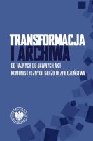 Okładka książki Transformacja i archiwa. Od tajnych do jawnych...