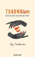 Okładka książki TraumaLove. Nieutulone dziecko we mnie
