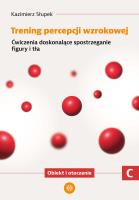 Trening percepcji wzrokowej Ćwiczenia doskonalące spostrzeganie figury i tła Obiekt i otroczenie część C. Autor: Kazimierz Słupek. SmakLiter.pl Okładka książki Trening percepcji wzrokowej Ćwiczenia doskonalące spostrzeganie figury i tła Obiekt i otroczenie część C