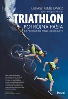 Okładka książki Triathlon Potrójna pasja Od pierwszego treningu do mety - uszkodzone
