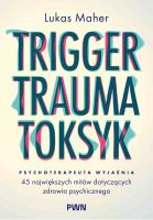 Okładka książki Trigger, Trauma, Toksyk