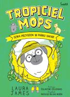 Tropiciel Mops Tom 3 Dzika przygoda w parku safari. Autor: James Laura. SmakLiter.pl Okładka książki Tropiciel Mops Tom 3 Dzika przygoda w parku safari