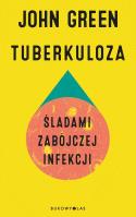 Tuberkuloza. Śladami zabójczej infekcji. Autor: Green John. SmakLiter.pl Okładka książki Tuberkuloza. Śladami zabójczej infekcji