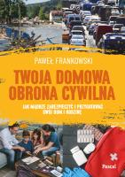 Twoja domowa obrona cywilna. Jak mądrze zabezpieczyć i przygotować swój dom i rodzinę. Autor: Frankowski Paweł. SmakLiter.pl Okładka książki Twoja domowa obrona cywilna. Jak mądrze zabezpieczyć i przygotować swój dom i rodzinę