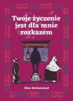 Twoje życzenie jest dla mnie rozkazem. Autor: Dina Muhammad. SmakLiter.pl Okładka książki Twoje życzenie jest dla mnie rozkazem