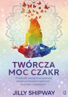 Twórcza moc czakr. Przebudź swoją kreatywność dzięki praktykom opartym na jodze i medytacji. Autor: Jilly Shipway. SmakLiter.pl Okładka książki Twórcza moc czakr. Przebudź swoją kreatywność dzięki praktykom opartym na jodze i medytacji