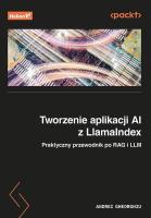Tworzenie aplikacji AI z LlamaIndex. Praktyczny przewodnik po RAG i LLM. Autor: Andrei Gheorghiu. SmakLiter.pl Okładka książki Tworzenie aplikacji AI z LlamaIndex. Praktyczny przewodnik po RAG i LLM