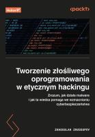 Tworzenie złośliwego oprogramowania w etycznym hackingu. Zrozum, jak działa malware i jak ta wiedza pomaga we wzmacnianiu cyberbezpieczeństwa. Autor: Zhassulan Zhussupov. SmakLiter.pl Okładka książki Tworzenie złośliwego oprogramowania w etycznym hackingu. Zrozum, jak działa malware i jak ta wiedza pomaga we wzmacnianiu cyberbezpieczeństwa