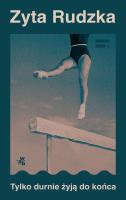 Tylko durnie żyją do końca. Autor: Zyta Rudzka. SmakLiter.pl Okładka książki Tylko durnie żyją do końca