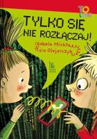 Tylko się nie rozłączaj!. Autor: Izabela Michta, Olejarczyk Asia. SmakLiter.pl Okładka książki Tylko się nie rozłączaj!