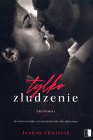 Tylko złudzenie. Autor: Joanna Chwistek. SmakLiter.pl Okładka książki Tylko złudzenie
