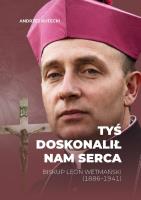 Okładka książki Tyś doskonalił nam serca. Biskup Leon Wetmański...