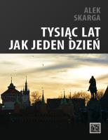 Tysiąc lat jak jeden dzień. Autor: Alek Skarga. SmakLiter.pl Okładka książki Tysiąc lat jak jeden dzień