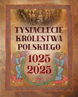 Tysiąclecie królestwa polskiego. 1025-2025. Autor: Robert Tocha. SmakLiter.pl Okładka książki Tysiąclecie królestwa polskiego. 1025-2025