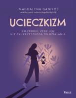Ucieczkizm. Co zrobić, żeby lęk nie był przeszkodą do działania. Autor: Magdalena Daniłoś. SmakLiter.pl Okładka książki Ucieczkizm. Co zrobić, żeby lęk nie był przeszkodą do działania