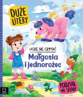 Okładka książki Uczę się czytać. Duże litery. Małgosia i jednorożec. Podział na sylaby
