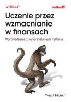 Uczenie przez wzmacnianie w finansach. Wprowadzenie z wykorzystaniem Pythona. Autor: Yves J. Hilpisch. SmakLiter.pl Okładka książki Uczenie przez wzmacnianie w finansach. Wprowadzenie z wykorzystaniem Pythona