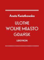 Ulotne Wolne Miasto Gdańsk Leksykon. Autor: Kwiatkowska Aneta. SmakLiter.pl Okładka książki Ulotne Wolne Miasto Gdańsk Leksykon