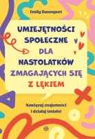 Okładka książki Umiejętności społeczne dla nastolatków zmagających się z lękiem Nawiązuj znajomości i działaj śmiało!
