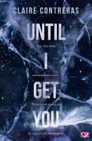 Until I Get You. Autor: Claire Contreras. SmakLiter.pl Okładka książki Until I Get You