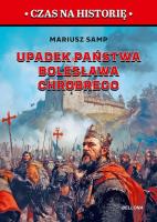 Upadek państwa Bolesława Chrobrego. Autor: Samp Mariusz. SmakLiter.pl Okładka książki Upadek państwa Bolesława Chrobrego