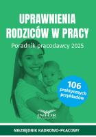 Uprawnienia rodziców. Poradnik pracodawcy 2025. Autor:   Praca zbiorowa. SmakLiter.pl Okładka książki Uprawnienia rodziców. Poradnik pracodawcy 2025