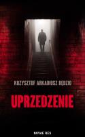 Uprzedzenie. Autor: Krzysztof Arkadiusz Rędzio. SmakLiter.pl Okładka książki Uprzedzenie