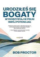 Urodziłeś się bogaty. Wykorzystaj w pełni swój potencjał. Autor: Bob Proctor, Sandy Gallagher. SmakLiter.pl Okładka książki Urodziłeś się bogaty. Wykorzystaj w pełni swój potencjał