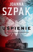 Uśpienie. Autor: Joanna Szpak. SmakLiter.pl Okładka książki Uśpienie