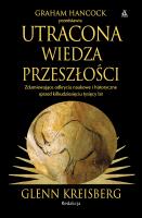 Utracona wiedza przeszłości. Autor: Graham Hancock, Glenn Kreisberg. SmakLiter.pl Okładka książki Utracona wiedza przeszłości