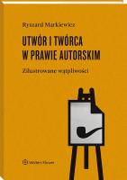 Okładka książki Utwór i twórca w prawie autorskim.  Zilustrowane wątpliwości