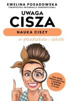 Uwaga cisza - nauka ciszy w przedszkolu i szkole. Autor: Ewelina Posadowska. SmakLiter.pl Okładka książki Uwaga cisza - nauka ciszy w przedszkolu i szkole