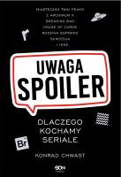 Uwaga, spoiler! Dlaczego kochamy seriale. Autor: Chwast Konrad. SmakLiter.pl Okładka książki Uwaga, spoiler! Dlaczego kochamy seriale