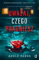 Uważaj, czego pragniesz. Autor: Parks Adele. SmakLiter.pl Okładka książki Uważaj, czego pragniesz