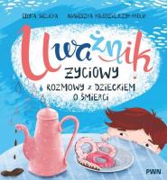 Uważnik życiowy. Autor: Edyta Sielicka, Kołodziejczyk-Królik Agnieszka. SmakLiter.pl Okładka książki Uważnik życiowy