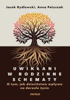 Uwikłani w rodzinne schematy. O tym, jak dzieciństwo wpływa na dorosłe życie. Autor: Jacek Rydlewski, Anna Paluszak. SmakLiter.pl Okładka książki Uwikłani w rodzinne schematy. O tym, jak dzieciństwo wpływa na dorosłe życie