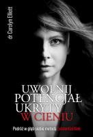 Uwolnij potencjał ukryty w cieniu. Autor: Carolyn Elliott. SmakLiter.pl Okładka książki Uwolnij potencjał ukryty w cieniu