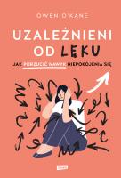Uzależnieni od lęku. Jak porzucić nawyk niepokojenia się. Autor: O'Kane Owen. SmakLiter.pl Okładka książki Uzależnieni od lęku. Jak porzucić nawyk niepokojenia się