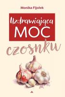 Uzdrawiająca moc czosnku. Autor: Monika Fijołek. SmakLiter.pl Okładka książki Uzdrawiająca moc czosnku