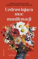 Uzdrawiająca moc manifestacji. Autor: Mumford Emma. SmakLiter.pl Okładka książki Uzdrawiająca moc manifestacji