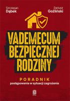 Okładka książki Vademecum bezpiecznej rodziny. Poradnik postępowania w sytuacji zagrożenia